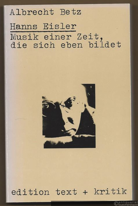  - Hanns Eisler. Musik einer Zeit, die sich eben bildet.
