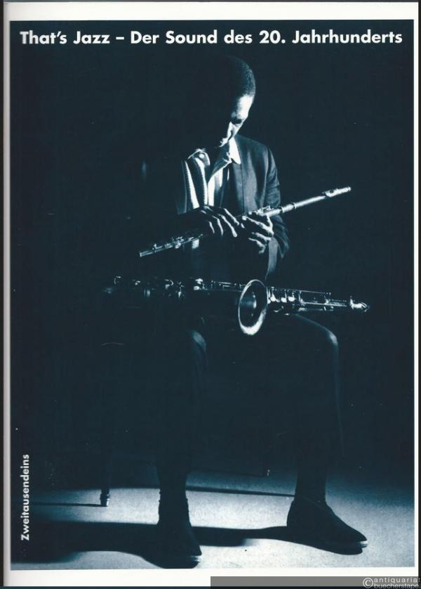  - That's Jazz. Der Sound des 20. Jahrhunderts. Eine Musik-, Personen-, Kultur-, Sozial- und Mediengeschichte des Jazz von den Anfängen bis zur Gegenwart. 