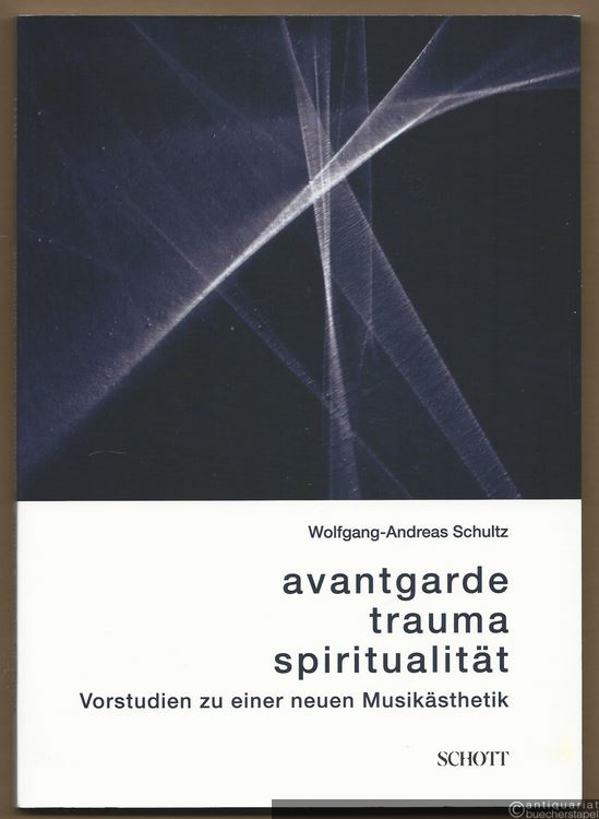  - Trauma - Avantgarde - Spiritualität. Vorstudien zu einer neuen Musikästhetik (= Edition Neue Zeitschrift für Musik, NZ 5036).