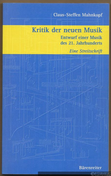  - Kritik der Neuen Musik. Entwurf einer Musik des 21. Jahrhunderts. Eine Streitschrift.