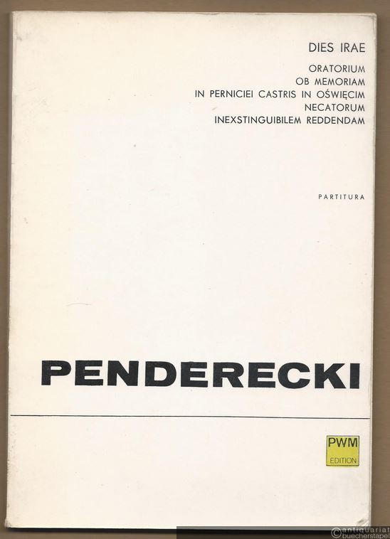  - Dies irae. Oratorium ob memoriam in perniciei castris in Oswiecim necatorum inexstinguibilem reddendam (= PWM 6461). Partitur.