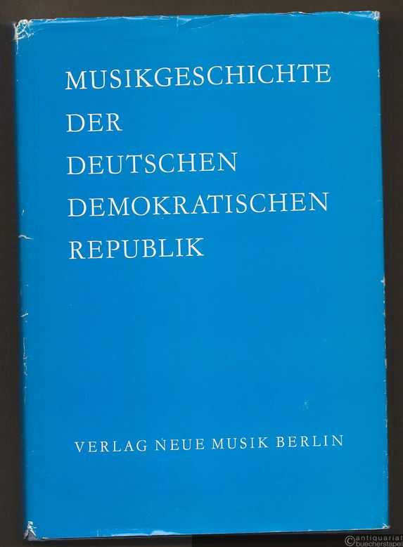  - Musikgeschichte der Deutschen Demokratischen Republik 1945 - 1976 (= Sammelbände zur Musikgeschichte der Deutschen Demokratischen Republik, Band V).