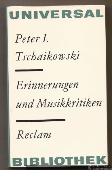  - Peter I. Tschaikowski. Erinnerungen und Musikkritiken (= Reclams Universal-Bibliothek 554).