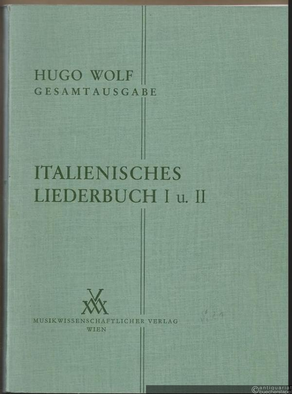  - Italienisches Liederbuch I u. II (Paul Heyse) 1890/91 und 1896 [für eine Singstimme und Klavier] (= Hugo Wolf. Sämtliche Werke. Kritische Gesamtausgabe, Band 5).