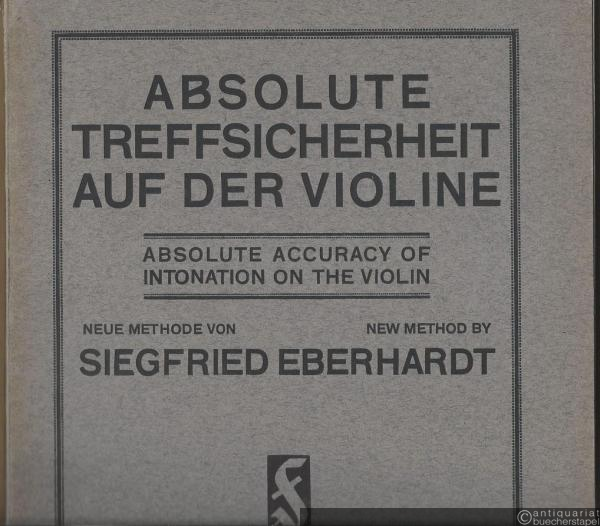  - Absolute Treffsicherheit auf der Violine / Absolute accuracy of intonation on the violin. Neue Methode von / New method by Siegfried Eberhardt.