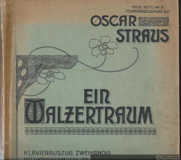  - Ein Walzertraum. Operette in 3 Akten von Felix Dörmann und Leopold Jacobson. Klavierauszug zweihändig mit unterlegtem Text.
