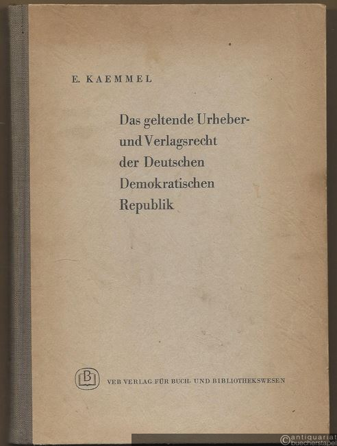  - Das geltende Urheber- und Verlagsrecht der Deutschen Demokratischen Republik. Kurze systematische Darstellung nebst Gesetzestexten und den Rahmen- (Normal-) Verträgen.