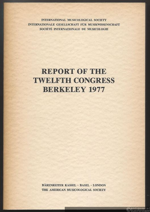  - Report of the twelfth Congress Berkeley 1977 (= Internationale musical Society, 12).
