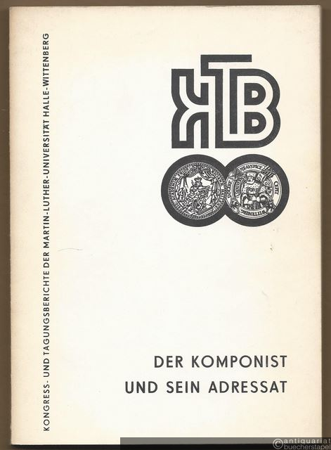  - Der Komponist und sein Adressat. Musikästhetische Beiträge zur Autor-Adressat-Relation (= Kongress- und Tagungsberichte der Martin-Luther-Universität Halle-Wittenberg).