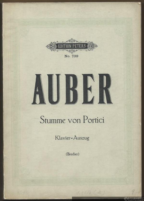  - Die Stumme von Portici. Grosse Oper in 5 Akten von D. F. E. Auber (= Edition Peters, No. 739). Klavier-Auszug.