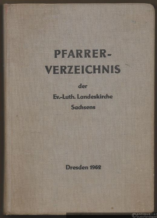  - Pfarrer-Verzeichnis der Ev.-luth. Landeskirche Sachsens nach dem Stande vom 1. März 1962.