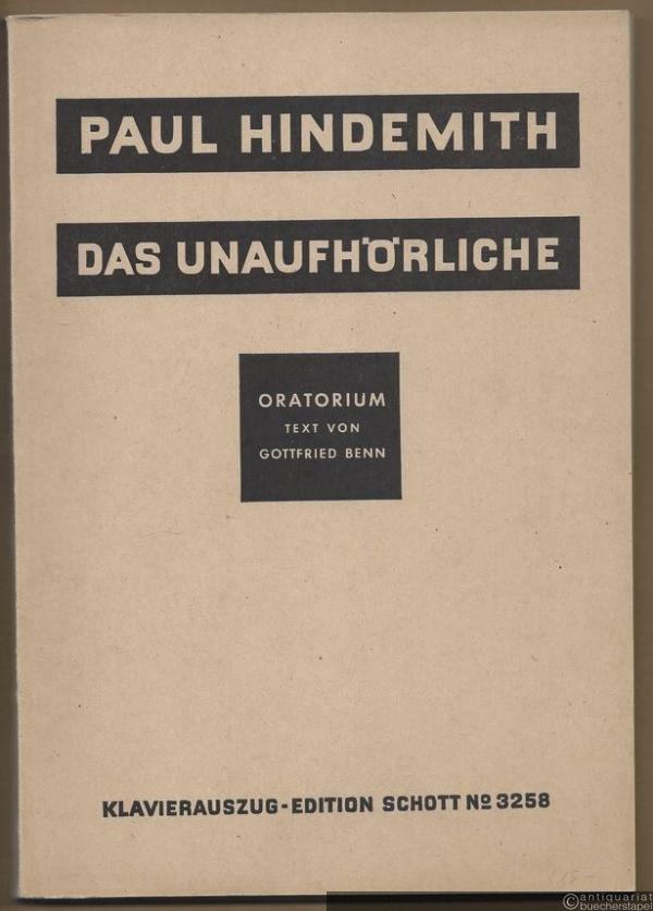  - Das Unaufhörliche. Oratorium in drei Teilen nach einem Text von Gottfried Benn für Soli (Sopran, Tenor, [Bariton,] Bass), gemischten Chor, Knabenchor und Orchester (1931) (= Edition Schott, No. 3258). Klavierauszug.