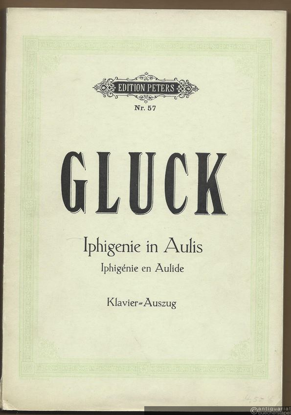  - Iphigenie in Aulis. Oper in 3 Akten / Iphigenie en Aulide (= Edition Peters, Nr. 57). Klavierauszug.