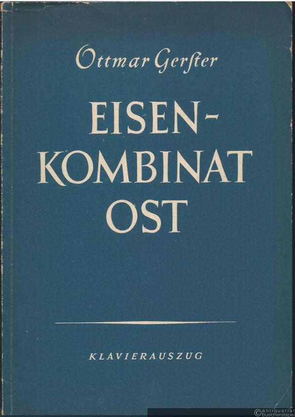  - Eisenkombinat Ost. Eine Kantate für Sopran, Tenor, Baß, Gemischten Chor, Kinderchor und Orchester nach Worten von Hans Marchwitza. Klavierauszug.