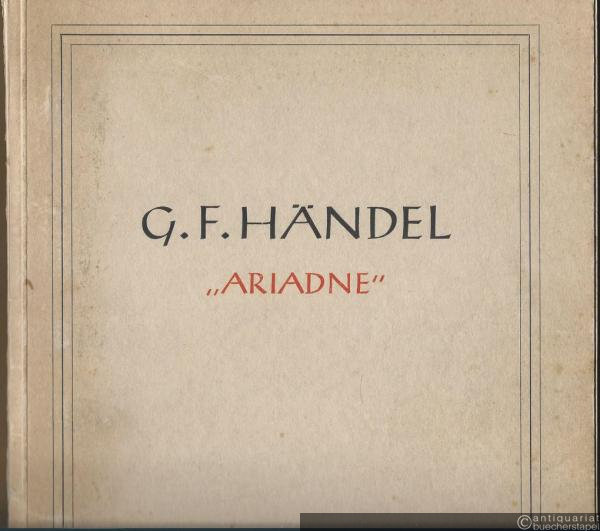  - Ariadne. Oper in drei Akten von G. F. Händel (= Veröffentlichungen der Göttinger Händel-Gesellschaft e. V., Hrsg. Fritz Lehmann. Bärenreiter-Ausgabe 1632). Klavierauszug.