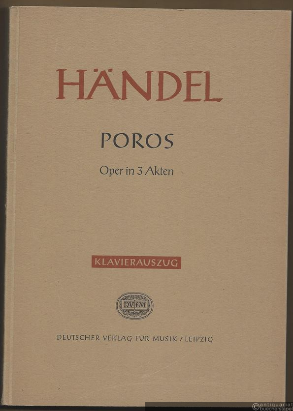  - Poros. Oper in drei Akten (sieben Bildern) (= DVfM 137). Klavierauszug.