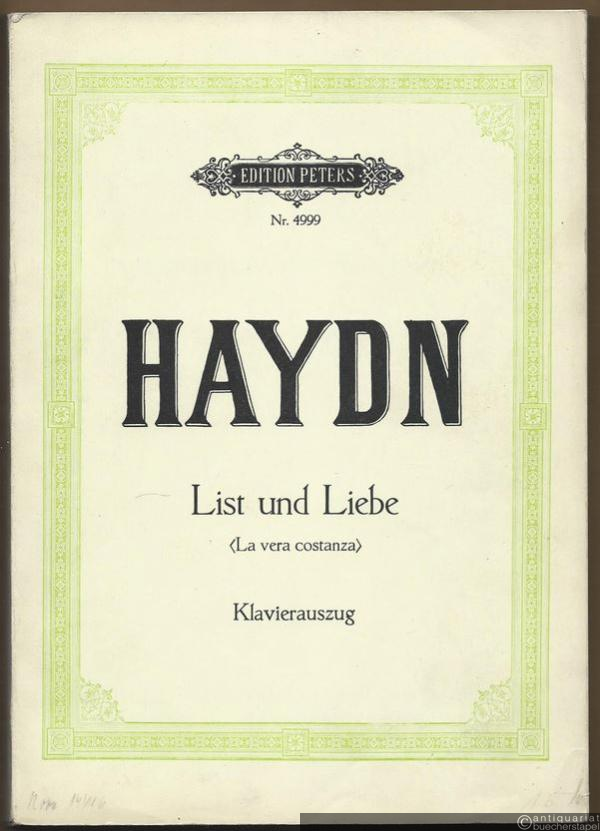  - List und Liebe (La vera costanza). Komische Oper in zwei Akten (= Edition Peters, Nr. 4999). Klavierauszug mit Text.