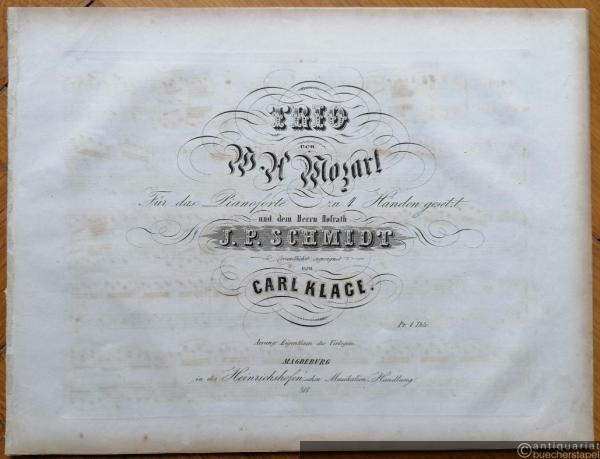  - Trio von W. A. Mozart für das Pianoforte zu 4 Händen gesetzt und dem Herrn Hofrath J. P. Schmidt freundlichst zugeeignet von Carl Klage.