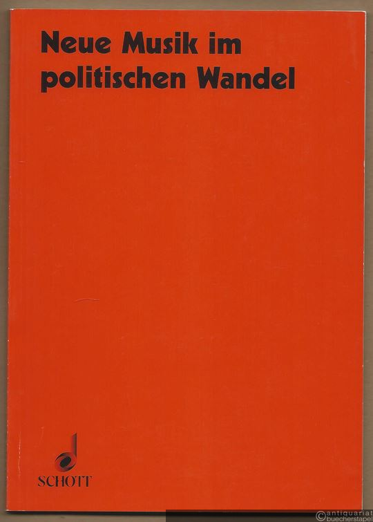  - Neue Musik im politischen Wandel (= Veröffentlichungen des Instituts für Neue Musik und Musikerziehung in Darmstadt, Band 32).