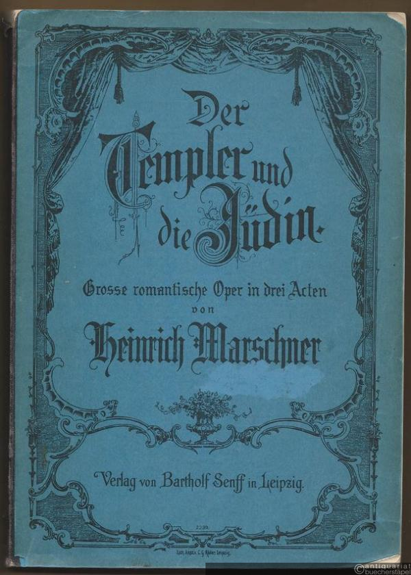  - Der Templer und die Jüdin. Grosse romantische Oper in drei Acten. Clavierauszug mit Text, Recitativen und Dialog.