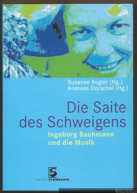  - Die Saite des Schweigens. Ingeborg Bachmann und die Musik.