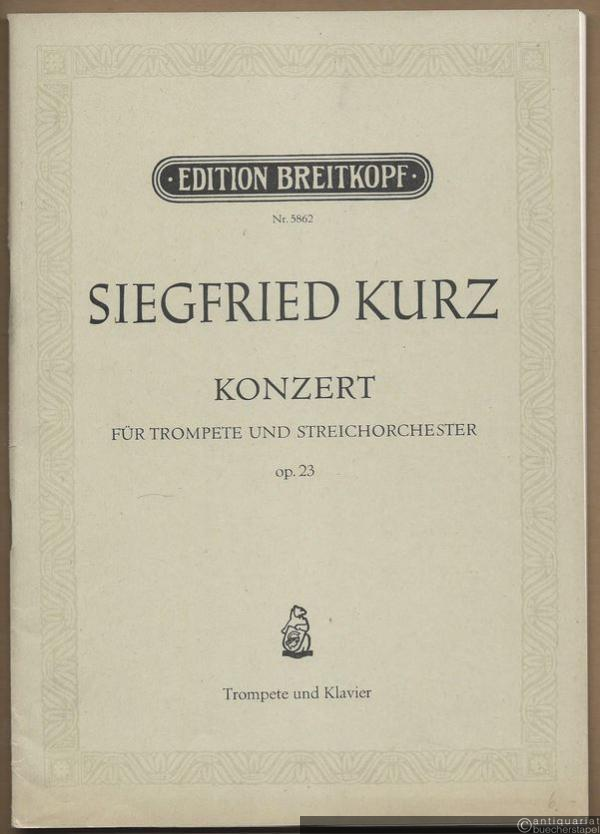  - Konzert für Trompete und Streichorchester Op. 23 (= Edition Breitkopf, Nr. 5862). Trompete und Klavier.