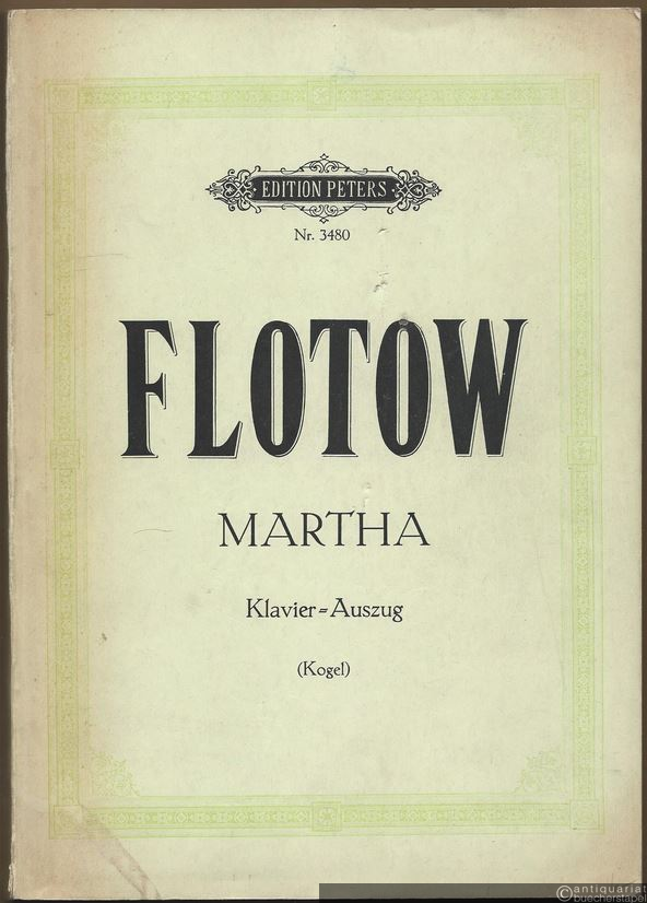  - Martha. Oper in 4 Akten (= Edition Peters, Nr. 3480). Klavierauszug mit Text.