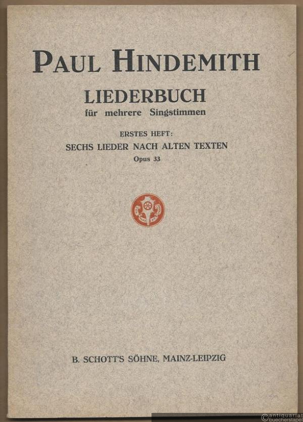  - Liederbuch für mehrere Singstimmen. Erstes Heft: Sechs Lieder nach alten Texten, Opus 33 [Partitur].