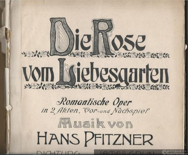  - Die Rose vom Liebesgarten. Romantische Oper in 2 Akten, Vor- und Nachspiel. Klavierauszug vom Komponisten.