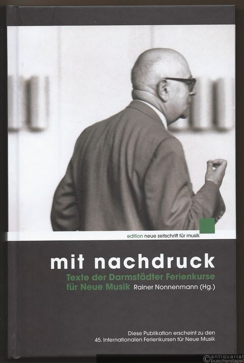  - Mit Nachdruck. Texte der Darmstädter Ferienkurse für Neue Musik (= edition neue zeitschrift für musik, NZ 5024).