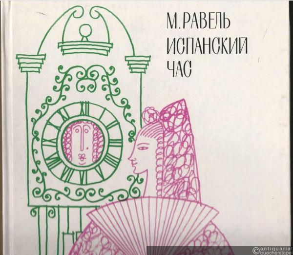  - Ispanskij Tschas. Komitscheskaja opera v odnom dejstvii / L'heure espagnole. Opera comique en un acte [Die spanische Stunde]. Perelozhenie dlja penija s fortepiano avtora / Partition pour chant et piano transcrite par l'auteur.