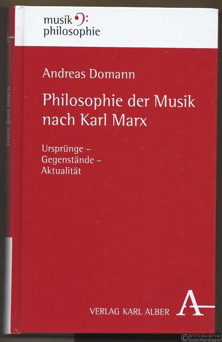  - Philosophie der Musik nach Karl Marx. Ursprünge - Gegenstände - Aktualität (= Musikphilosophie, Band 8).