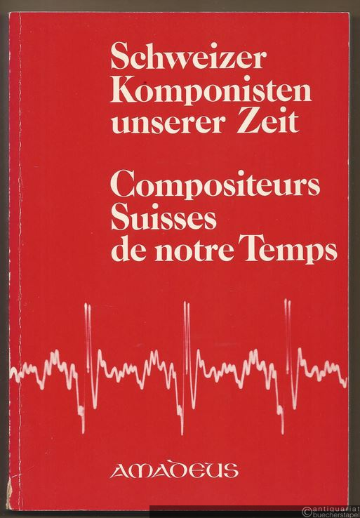  - Schweizer Komponisten unserer Zeit. Biographien, Werkverzeichnisse mit Diskographie und Bibliographie / Compositeurs Suisse de notre temps. Biographies, catalogues d'oeuvres avec discographie et bibliographie.