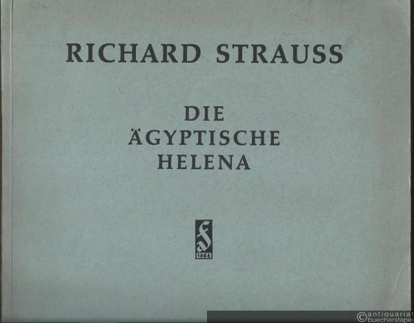 - Die ägyptische Helena. Oper in zwei Aufzügen von Hugo von Hofmannsthal. Musik von Richard Strauss, Opus 75. Vollständiger Klavierauszug mit Text.