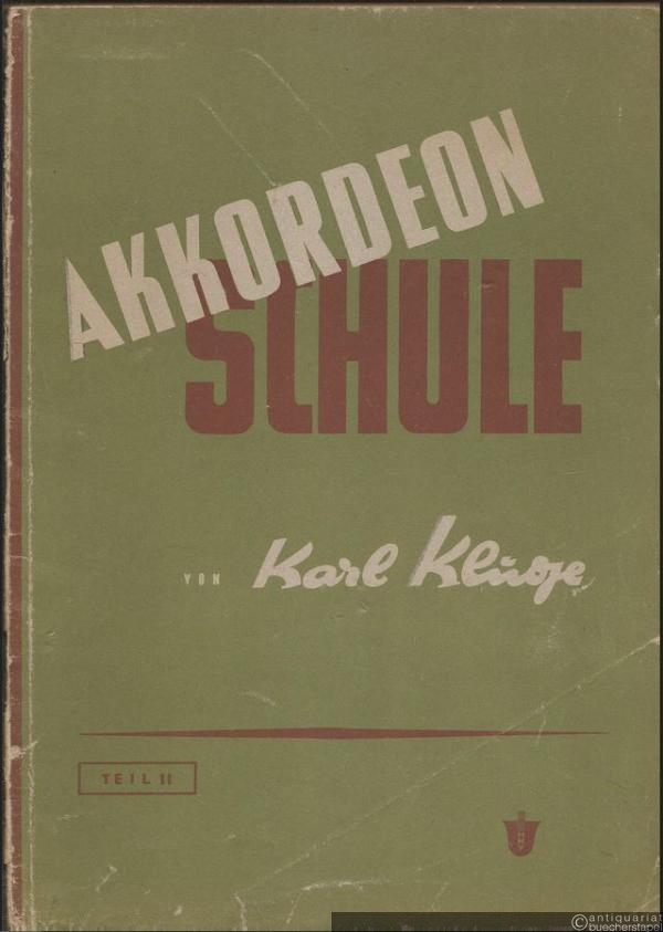  - Akkordeon-Schule. Eine leicht faßliche und gründliche Schule für Akkordeon zum Einzel- und Gruppenunterricht und einem Anhang: Ein Weg zum Gemeinschaftsspiel. Teil II.
