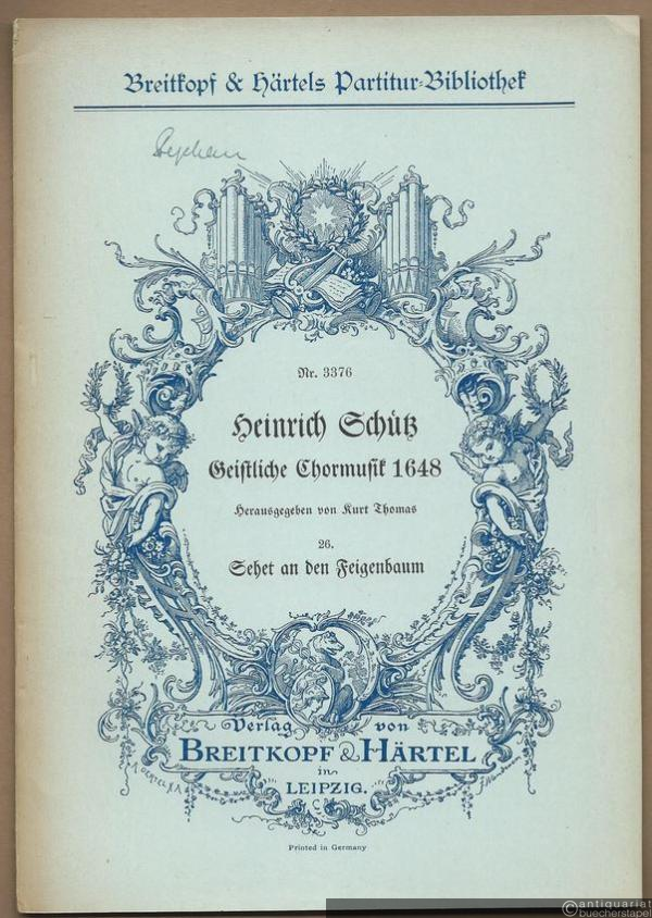  - Sehet an den Feigenbaum (= Heinrich Schütz, Geistliche Chormusik 1648, Nr. 26. Breitkopf & Härtels Partitur-Bibliothek, Nr. 3376). Siebenstimmig.
