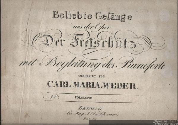 - Polonoise "Kommt ein schlanker Bursch gegangen" (= Beliebte Gesänge aus der Oper: Der Freischütz mit Begleitung des Pianoforte componirt von Carl Maria v. Weber, No. 7).
