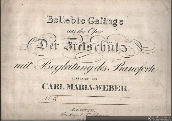  - Iaeger Chor "Was glich wohl auf Erden" (= Beliebte Gesänge aus der Oper: Der Freischütz mit Begleitung des Pianoforte componirt von Carl Maria v. Weber, No. 15).