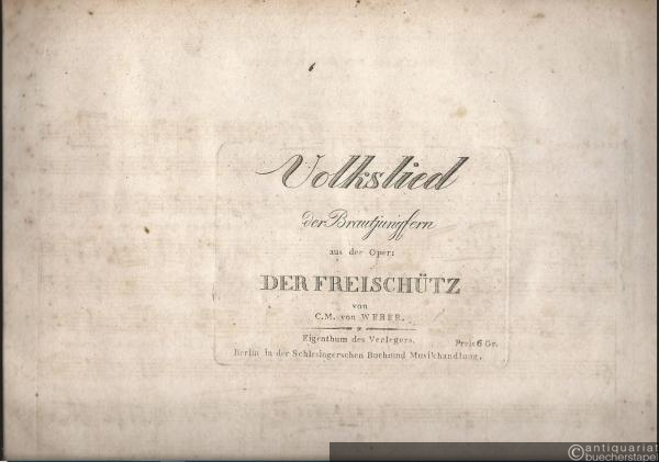  - Volkslied der Brautjungfern "Wir winden dir den Jungfernkranz" aus der Oper: Der Freischütz von C. M. von Weber.