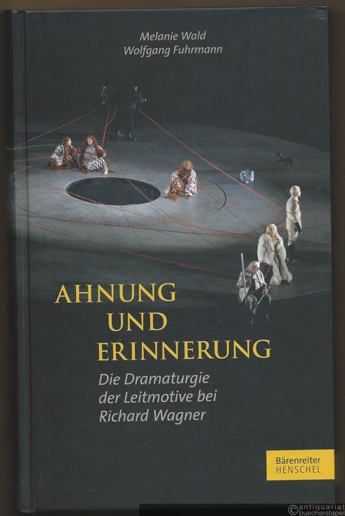  - Ahnung und Erinnerung. Die Dramaturgie der Leitmotive bei Richard Wagner.
