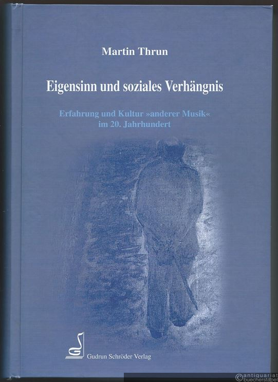  - Eigensinn und soziales Verhängnis. Erfahrung und Kultur "anderer Musik" im 20. Jahrhundert.