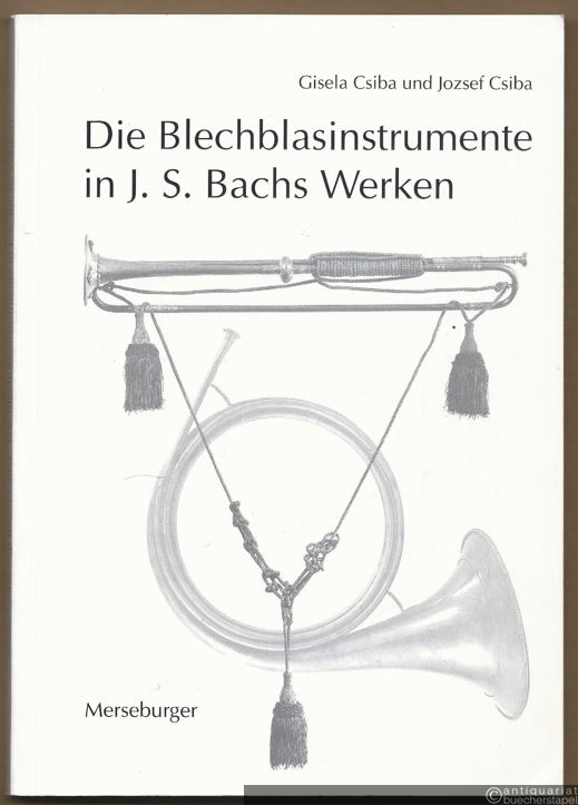  - Die Blechblasinstrumente in Johann Sebastian Bachs Werken (= Edition Merseburger 1544).