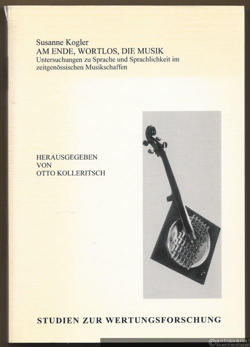  - Am Ende, wortlos, die Musik. Untersuchungen zu Sprache und Sprachlichkeit im zeitgenössischen Musikschaffen (= Studien zur Wertungsforschung, Bd. 39).