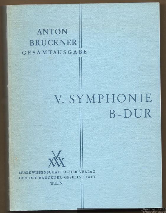  - Anton Bruckner. Sämtliche Werke. V. Symphonie B-Dur (Originalfassung) (= Kritische Gesamtausgabe, Band V). Studienpartitur.