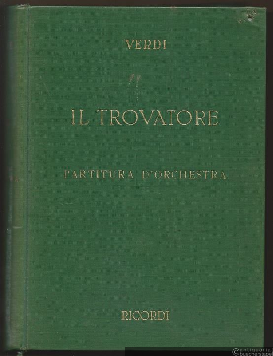  - Il Trovatore. Dramma lirico in 4 parti di Salvatore Cammarano. Partitura d'orchestra.