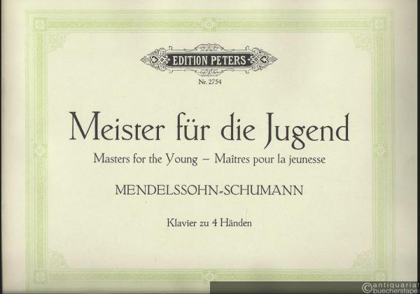  - Meister für die Jugend / Masters for the Young / Maitres pour la jeunesse. Mendelssohn - Schumann (= Edition Peters, Nr. 2754). Klavier zu 4 Händen.