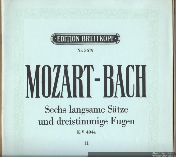  - Sechs dreistimmige Fugen von Johann Sebastian und Wilhelm Friedemann Bach, für Violine, Viola und Baß (Violoncell), K.V. 404a. 2. Heft (Nrn. IV-VI) (= Edition Breitkopf, Nr. 5679). Stimmen.