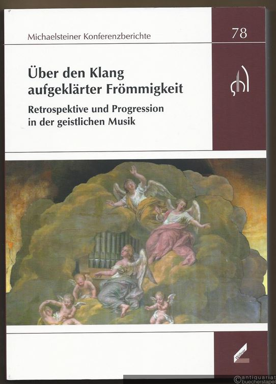  - Über den Klang aufgeklärter Frömmigkeit. Retrospektive und Progression in der geistlichen Musik (= Michaelsteiner Konferenzberichte 78).