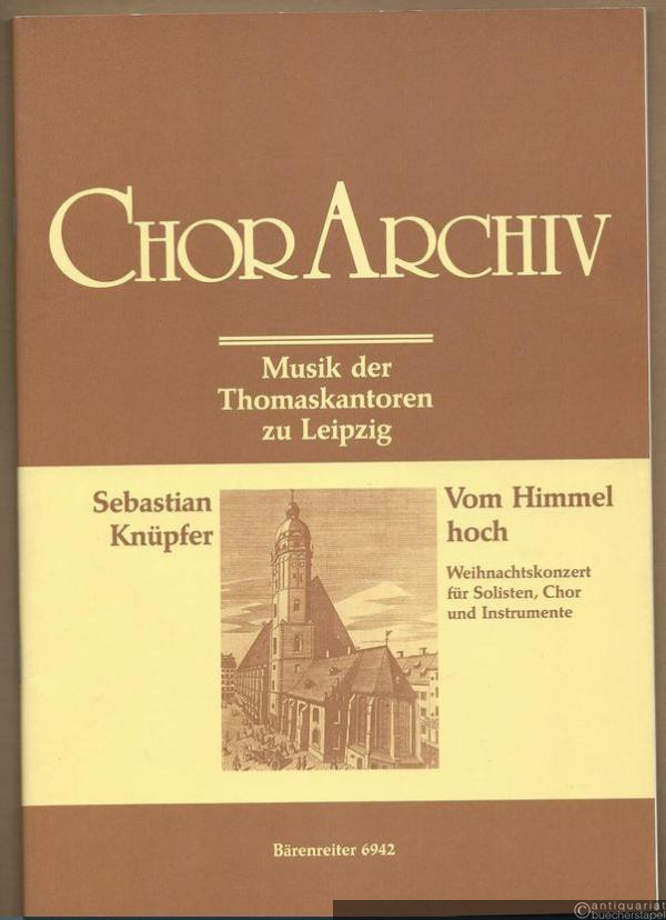  - Vom Himmel hoch, da komm ich her. Weihnachtskonzert für 3 Soprane, Alt, Tenor, Baß (solistisch od. chorisch), vierstimmigen Chor, drei Violinen, zwei Trompeten, drei Posaunen, Pauken Harfe (ad lib.) und Basso continuo (= Chor-Archiv. Musik d. Thomaskantoren zu Leipzig. Bärenreiter-Ausgabe 6942).