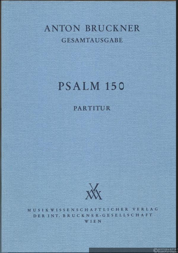  - Anton Bruckner. Sämtliche Werke, Band 20/6. Psalm 150 (= Kritische Gesamtausgabe). Partitur.